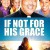 If Not for His Grace If Not For His Grace (2015) [1080p] [WEBRip]
