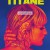 티탄 Titane.2021.FRENCH.1080p.BluRay.REMUX.AVC.DTS-HD.MA.5.1-FGT